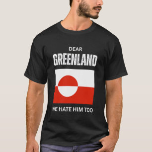 Dear Greenland We Hate Him Denmark Not for Sale Da T-Shirt
