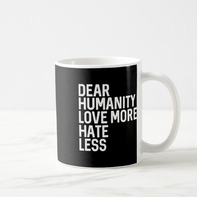 Dear Humanity Love More Hate Less  Coffee Mug (Right)