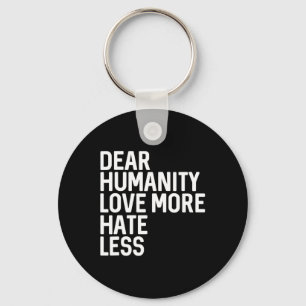 Dear Humanity Love More Hate Less Keychain
