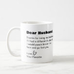 Dear husband funny humor coffee mug<br><div class="desc">This is a great gift for your husband,  which will surely make him laugh. Text and font can be changed to your preference. If you need any assistance customizing your product,  please contact me through my store and I will be happy to help.</div>