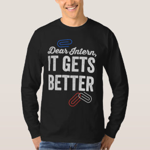 Dear Intern It Gets Better   Errors Office Intern T-Shirt