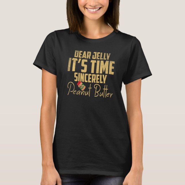 Dear Jelly It's Time Sincerely Peanut Butter   T-Shirt (Front)