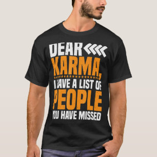 Dear Karma I Have A List Of People You Have Missed T-Shirt