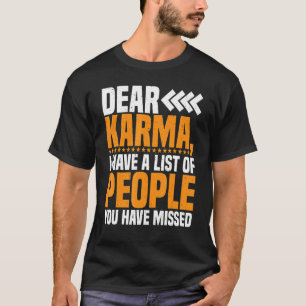 Dear Karma I Have A List Of People You Have Missed T-Shirt