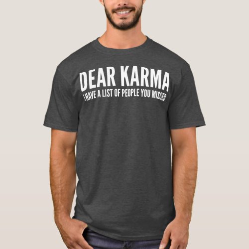 Dear Karma I Have A List Of People You Missed Funn T_Shirt