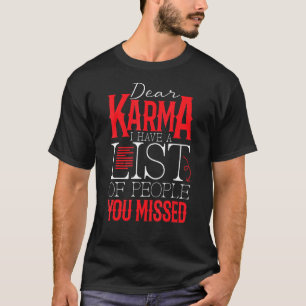 Dear Karma I Have A List Of People You Missed Ka T-Shirt