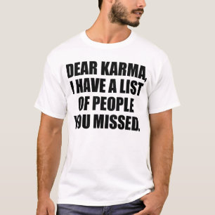Dear karma, I have a list of people you missed. T-Shirt