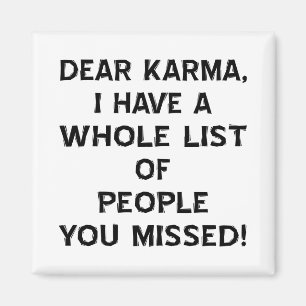 Dear Karma I Have A Whole List Of People You Magnet