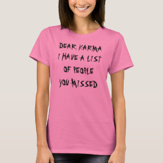 Dear Karma You Missed Shirt