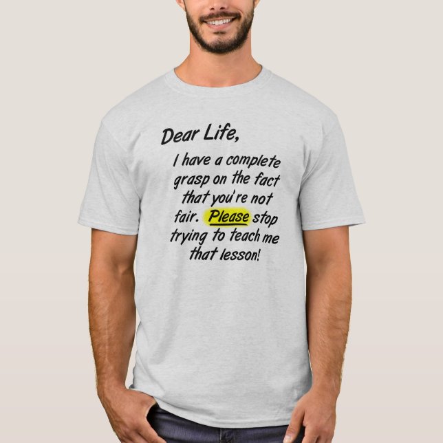 Dear Life Isn't Fair Please Stop funny t-shirt (Front)