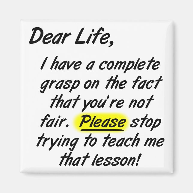 Dear Life Isn't FairFunny Fridge Magnet (Front)