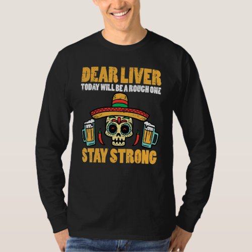 Dear Liver Stay Strong Funny Cinco De Mayo Fiesta  T_Shirt