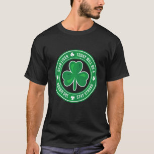 Dear Liver Stay Strong Rough Season Patrick S Day  T-Shirt