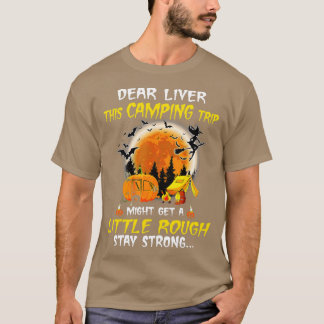 Dear Liver This Camping Trip Little Rough Hallowee T-Shirt