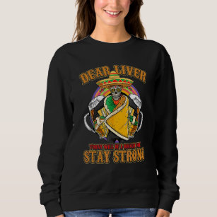 Dear Liver Today Will Be A Rough One  Cinco De May Sweatshirt