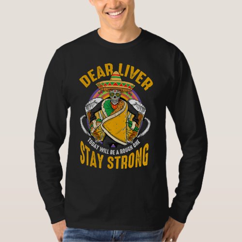 Dear Liver Today Will Be A Rough One  Cinco De May T_Shirt