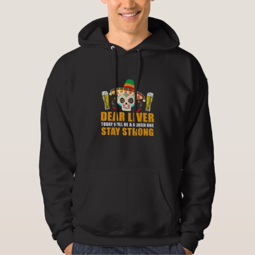 Dear Liver Today Will Be A Rough One Cinco De Mayo Hoodie