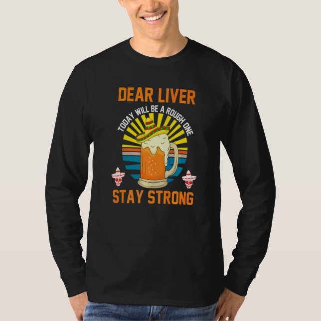Dear Liver Today Will Be A Rough One Cinco De Mayo T-Shirt (Front)