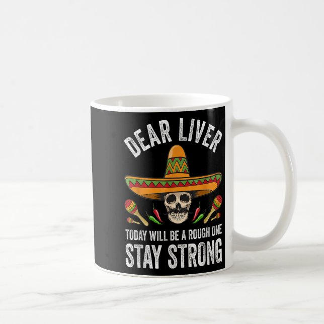 Dear Liver Today Will Be A Rough One Stay Strong  Coffee Mug (Right)