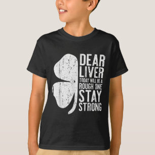 Dear Liver Today Will Be A Rough One Stay Strong S T-Shirt