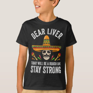 Dear Liver Today Will Be A Rough One Stay Strong T-Shirt