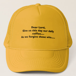 Dear Lord,Give us this day our daily coffee....... Trucker Hat