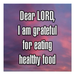 Dear LORD, I am grateful for eating healthy... Poster