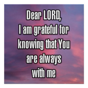 Dear LORD, I am grateful for knowing that... Poster