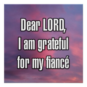 Dear LORD, I am grateful for my fiancé Poster
