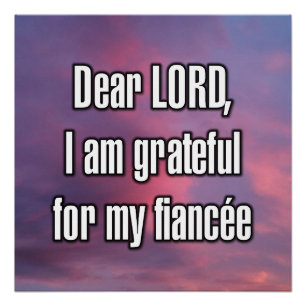 Dear LORD, I am grateful for my fiancée Poster