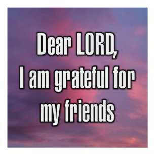 Dear LORD, I am grateful for my friends Poster