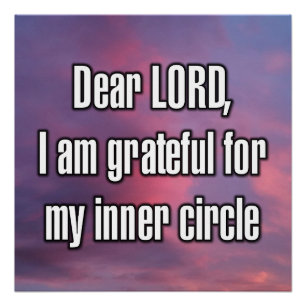 Dear LORD, I am grateful for my inner circle Poster