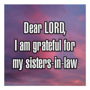 Dear LORD, I am grateful for my sisters-in-law Poster