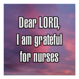 Dear LORD, I am grateful for nurses Poster