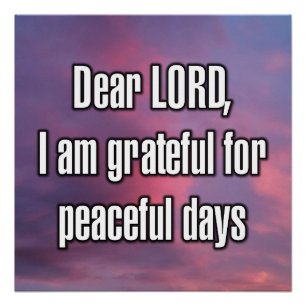 Dear LORD, I am grateful for peaceful days Poster