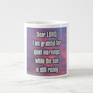 Dear LORD, I am grateful for quiet mornings... Mug