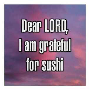 Dear LORD, I am grateful for sushi Poster