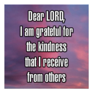 Dear LORD, I am grateful for the kindness... Poster