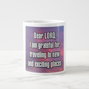 Dear LORD, I am grateful for traveling to... Mug