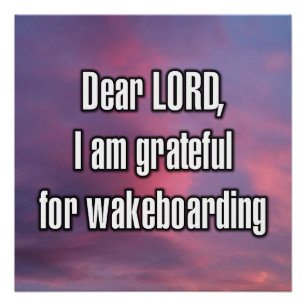 Dear LORD, I am grateful for wakeboarding Poster