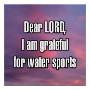 Dear LORD, I am grateful for water sports Poster