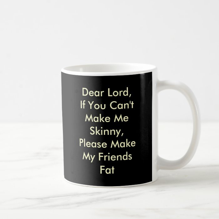 Dear Lord, If You Can't Make Me Skinny, PleaseMugs