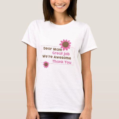 Dear Mam Great Job Were Awesome Thank You T_Shirt