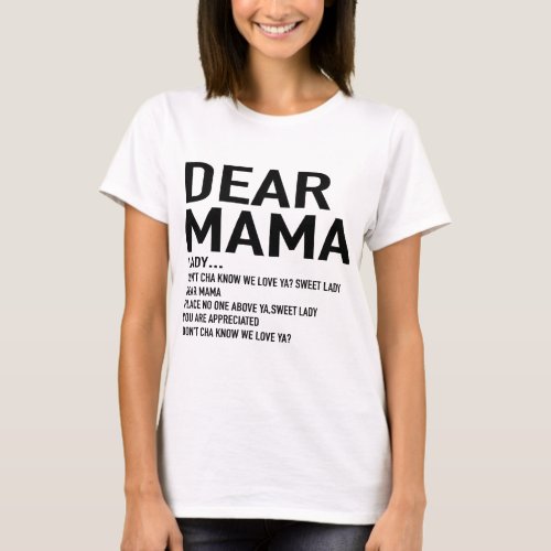 dear  mama lady dont cha know we love ya T_Shirt