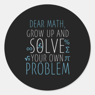 Dear Math Funny Math Quote Girls Boys Men Women Ma Classic Round Sticker