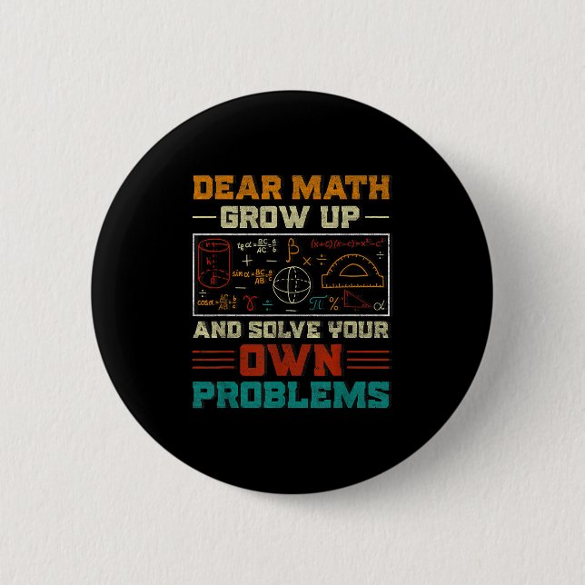 Dear Math Grow Up And Solve Your Own Problem Back  Button (Front)
