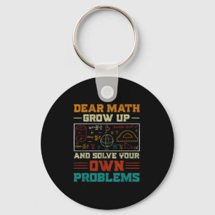 Dear Math Grow Up And Solve Your Own Problem Back Keychain