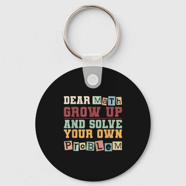 Dear Math Grow Up And Solve Your Own Problem Boys  Keychain (Front)