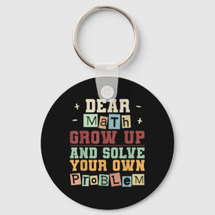 Dear Math Grow Up And Solve Your Own Problem Boys Keychain