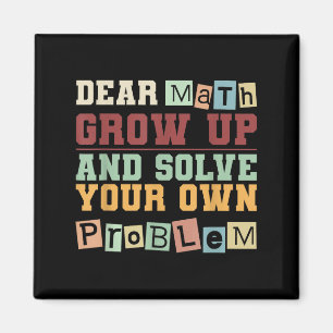 Dear Math Grow Up And Solve Your Own Problem Boys Magnet
